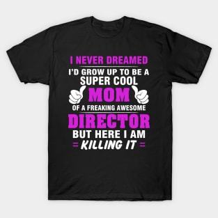 Director Mom  – Cool Mom Of Freaking Awesome Director T-Shirt